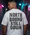 North Bound Still Down Graphic Tee, Heavyweight Oversized T Shirt, Gothic Typography Streetwear, Premium Cotton Back Print Shirt